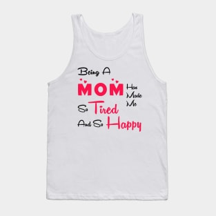 Being a mom has made me so tired and so happy Tank Top